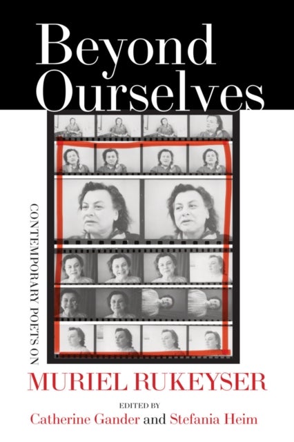 Beyond Ourselves - Contemporary Poets on Muriel Rukeyser