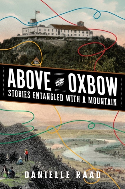 Above the Oxbow - Stories Entangled with a Mountain