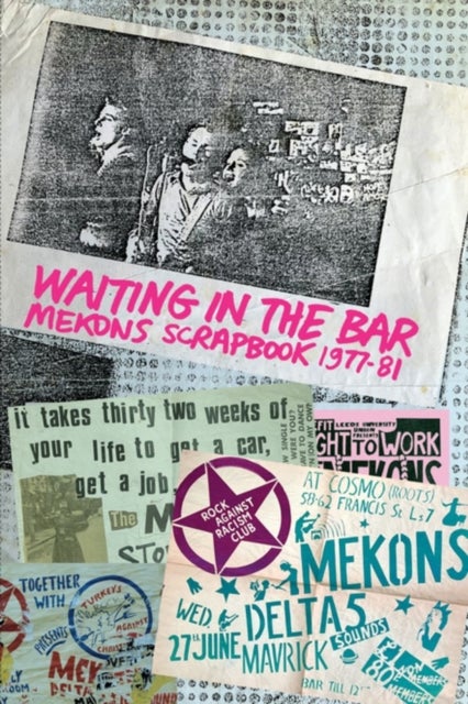 Waiting in the Bar - Mekons Scrapbook 1977-81