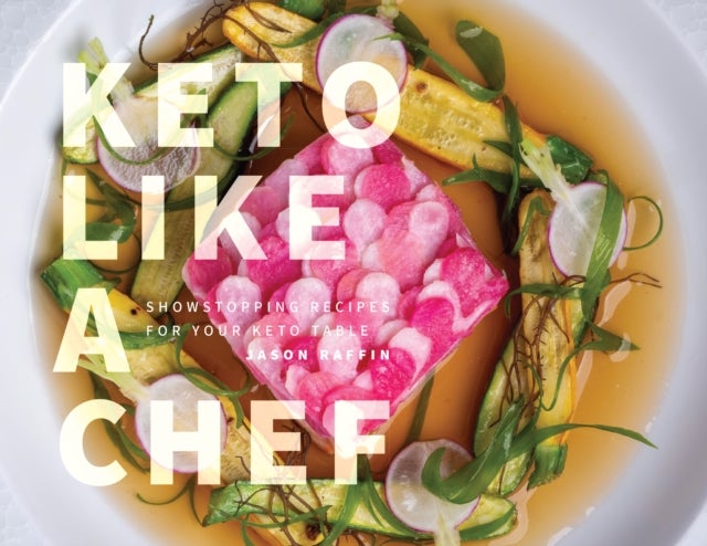 Keto Like a Chef - Showstopping Recipes for Your Keto Table