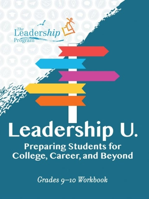 Leadership U: Preparing Students for College, Career, and Beyond - Grades 910 Workbook