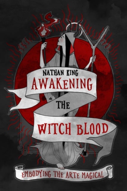 Awakening the Witch Blood - Embodying the Arte Magical