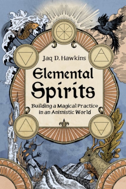 Elemental Spirits - Building a Magical Practice in an Animistic World