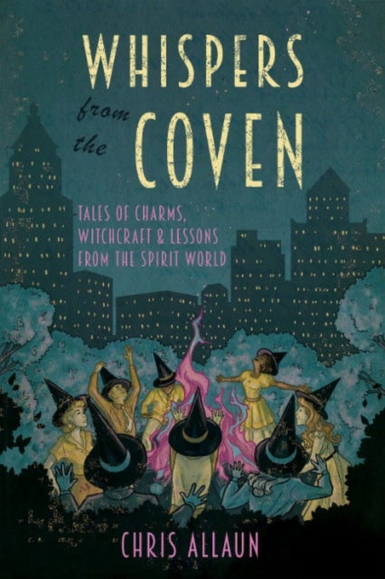 Whispers from the Coven - Tales of Charms, Witchcraft & Lessons from the Spirit World