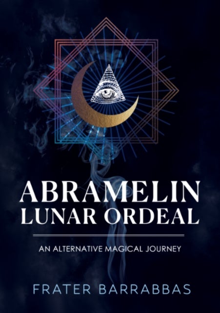 Abramelin Lunar Ordeal - An Alternative Magical Journey