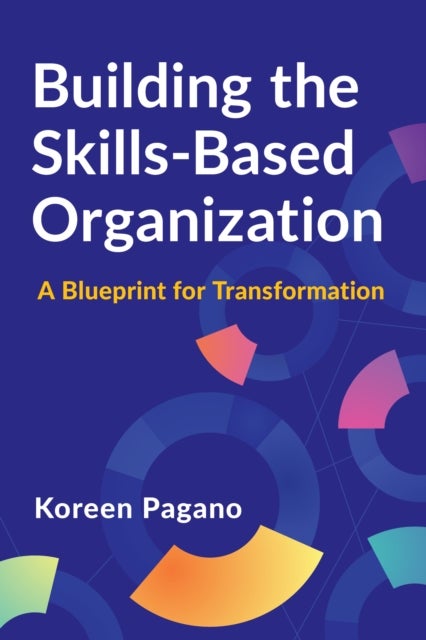 Building the Skills-Based Organization - A Blueprint for Transformation
