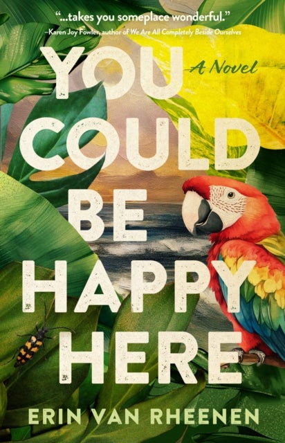 You Could Be Happy Here - A Novel