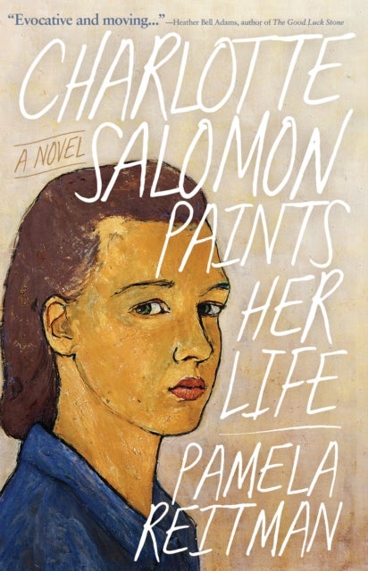 Charlotte Salomon Paints Her Life - A Novel