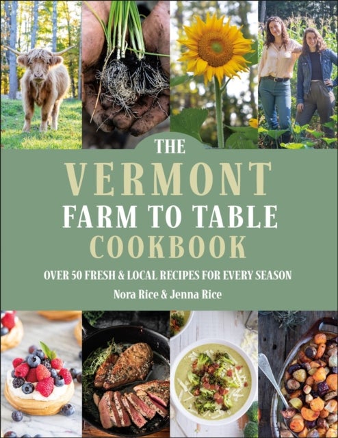 The Vermont Farm to Table Cookbook - Over 50 Fresh & Local Recipes for Every Season