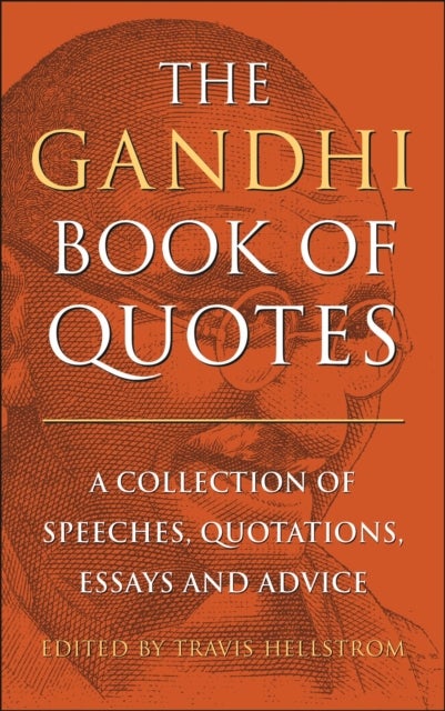 The Gandhi Book of Quotes - A Collection of Speeches, Quotations, Essays and Advice