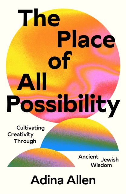 The Place of All Possibility - A Torah of Creativity