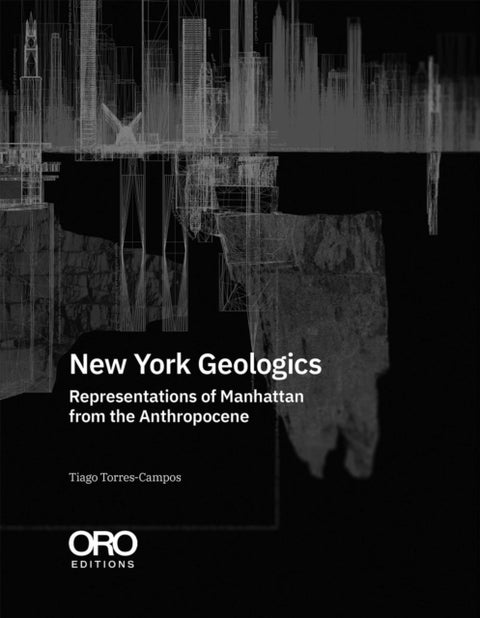 New York Geologics - Representations of Manhattan from the Anthropocene