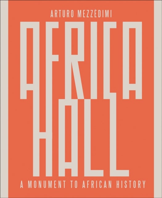 Arturo Mezzedimi, Africa Hall - A Monument to African History