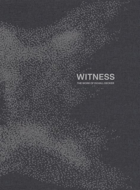 Witness - The Work of Duvall Decker