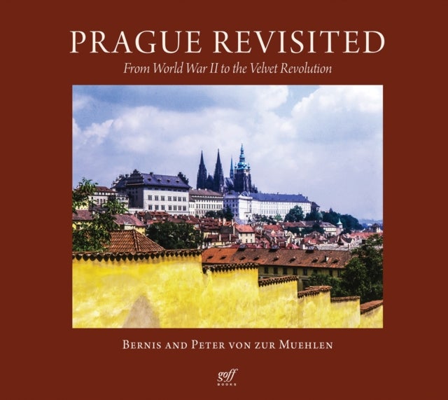 Prague Revisited - From World War II to the Velvet Revolution