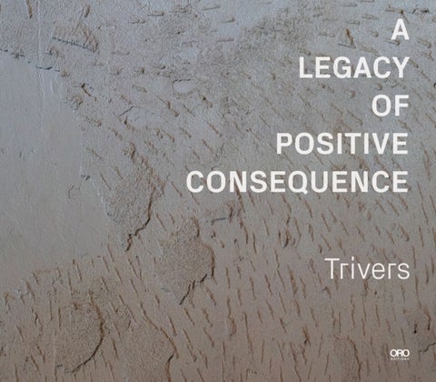 A Legacy of Positive Consequence - Trivers