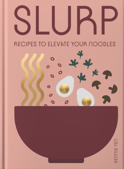 Slurp - Recipes to Elevate Your Noodles