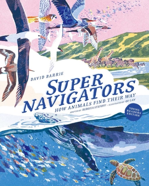 Supernavigators - How Animals Find Their Way (Illustrated Young Readers Edition)