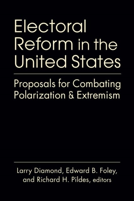 Electoral Reform in the United States - Proposals for Combating Polarization and Extremism