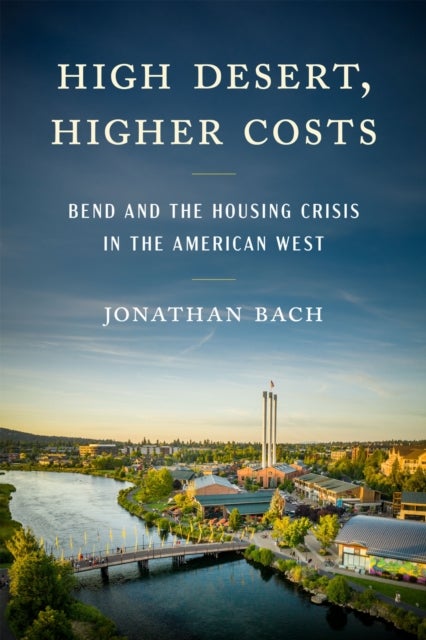 High Desert, Higher Costs - Bend and the Housing Crisis in the American West