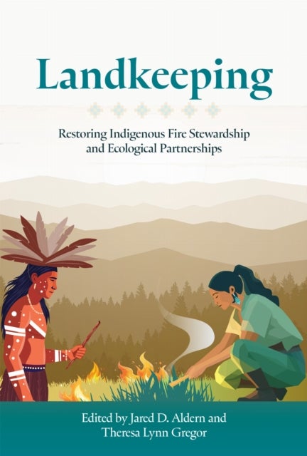 Landkeeping - Restoring Indigenous Fire Stewardship and Ecological Partnerships