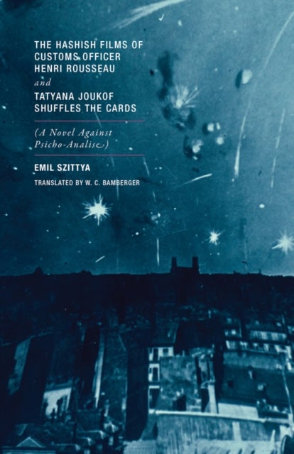 The Hashish Films of Customs Officer Henri Rousseau and Tatyana Joukof Shuffles the Cards - (A Novel against Psicho-Analise)