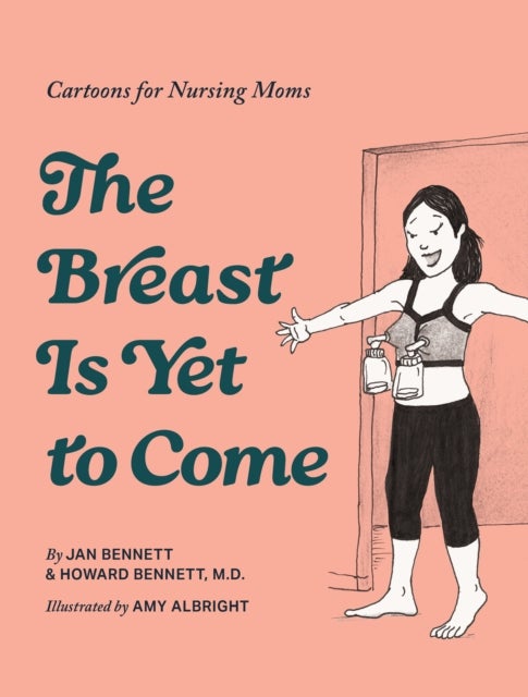 The Breast is Yet to Come - Cartoons for Nursing Moms