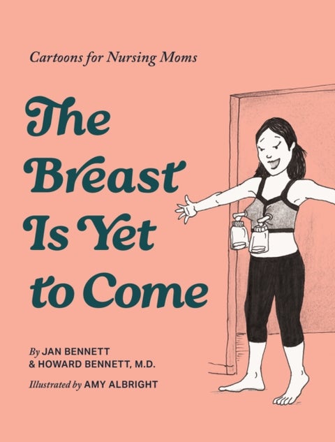 The Breast is Yet to Come - Cartoons for Nursing Moms