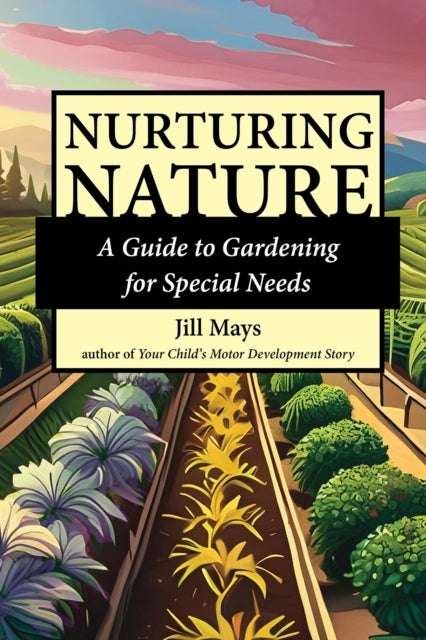 Nurturing Nature - A Guide to Gardening for Special Needs