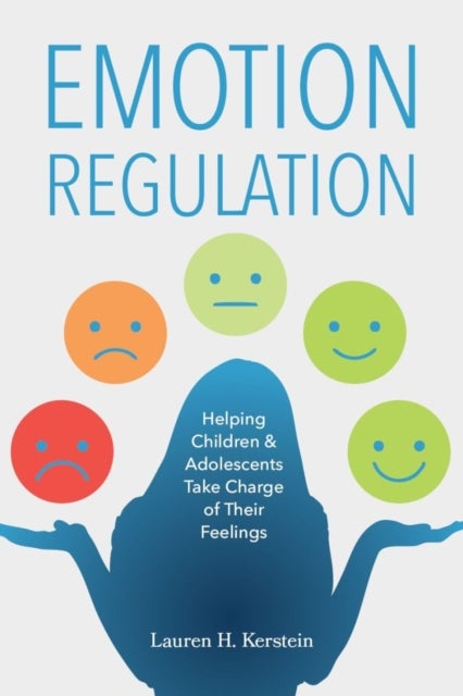 Emotion Regulation - Helping Children and Adolescents Take Charge of Their Emotions
