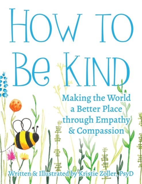 How to Be Kind - Making the World a Better Place Through Empathy and Compassion