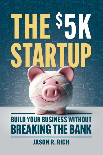 The $5K Startup - Build Your Business Without Breaking the Bank