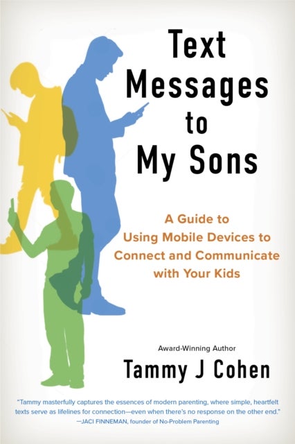 Text Messages to My Sons - Connecting Deeply in a World of Devices