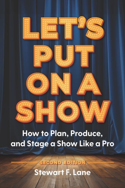 Let's Put On A Show - How to Plan, Produce, and Stage a Show Like a Pro
