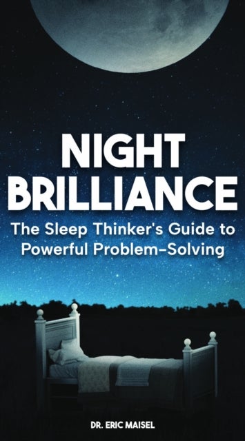 Night Brilliance - The Sleep Thinker's Guide to Powerful Problem-Solving