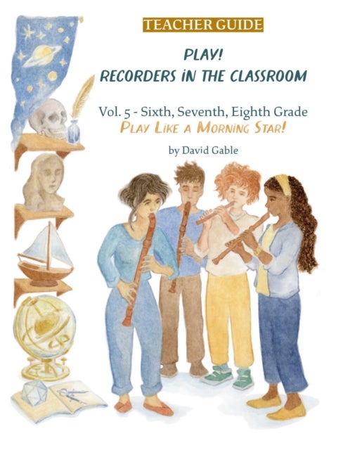 Play! Recorders in the Classroom - Volume 5: Sixth, Seventh and Eighth Grade Teacher's Edition