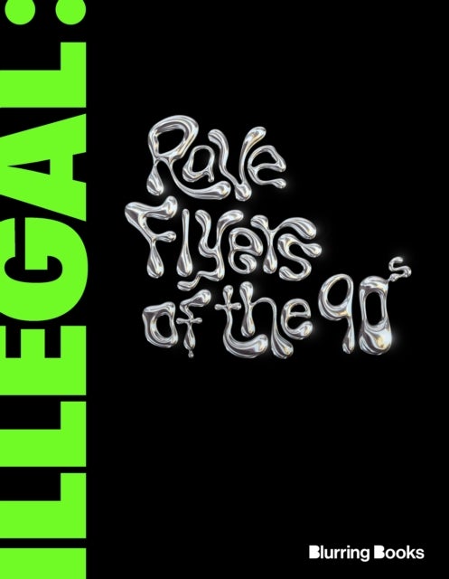 ILLEGAL - Rave Flyers of the 90s