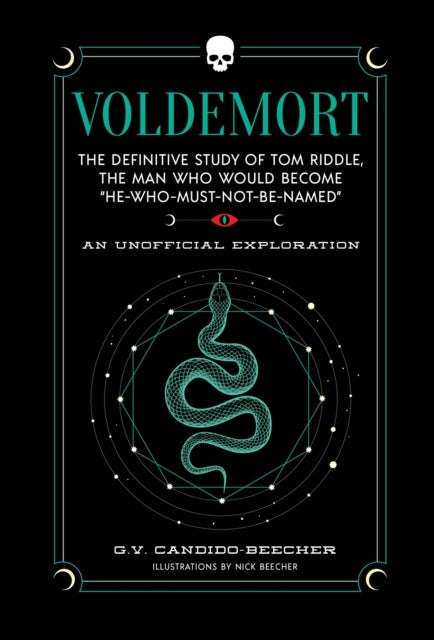 Voldemort - The Definitive Study of Tom Riddle--The Man Who Would Become "He Who Must Not Be Named"