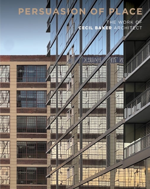 Persuasion of Place - The Work of Cecil Baker Architect