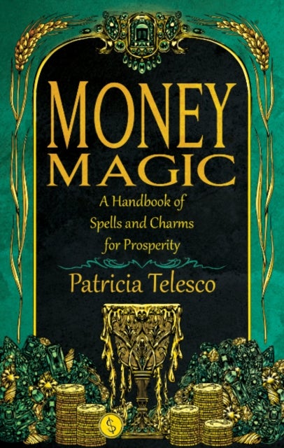 Money Magic - A Handbook of Spells and Charms for Prosperity