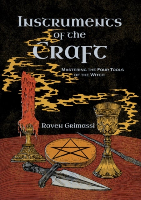 Instruments of the Craft - Mastering the Four Tools of the Witch