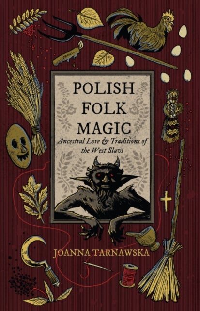 Polish Folk Magic - Ancestral Lore & Traditions of the West