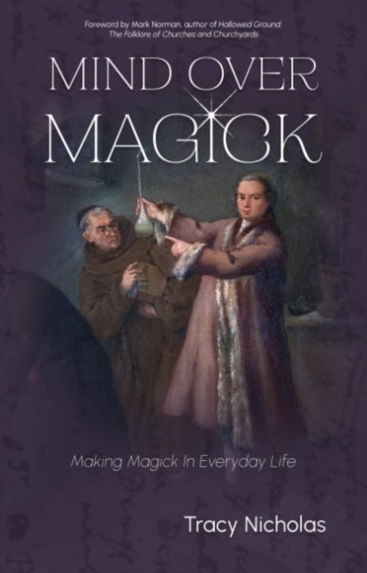 Mind Over Magick - Making Magic in Everyday Life