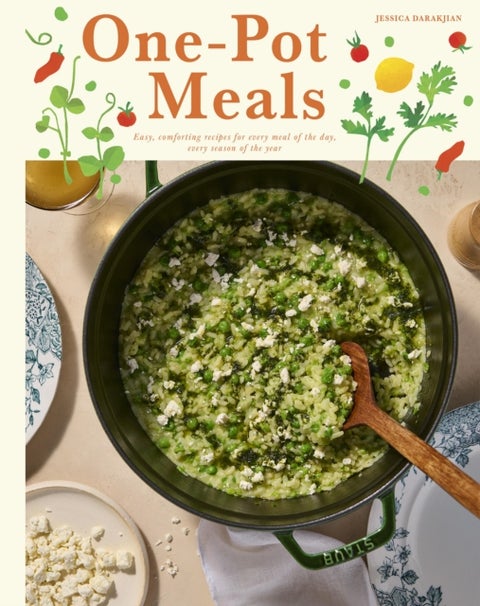 One-Pot Meals - Easy, Comforting Recipes for Every Meal of the Day, Every Season of the Year