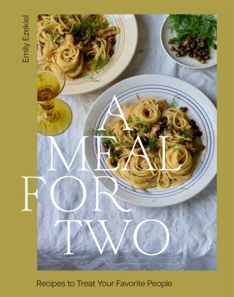 A Meal for Two - Recipes to Treat Your Favorite People