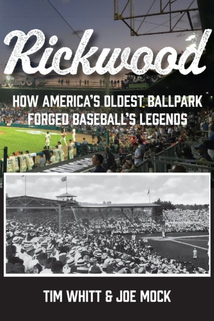Rickwood - How America's Oldest Ballpark Forged Baseball's Legends