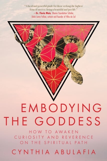 Embodying the Goddess - How to Awaken Curiosity and Reverence on the Spiritual Path