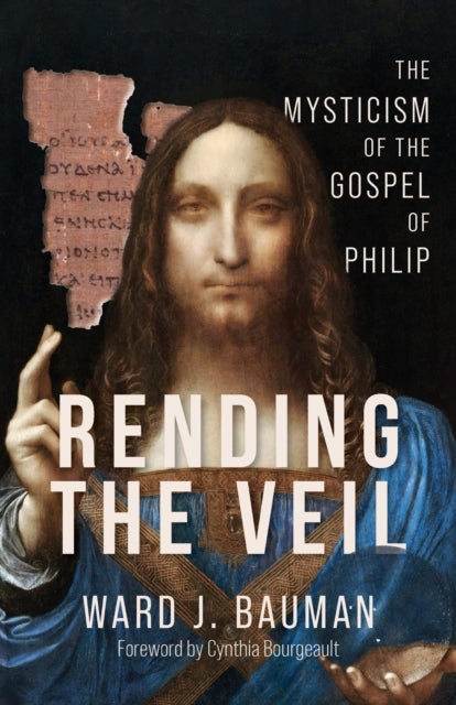 Rending the Veil - The Mysticism of the Gospel of Philip