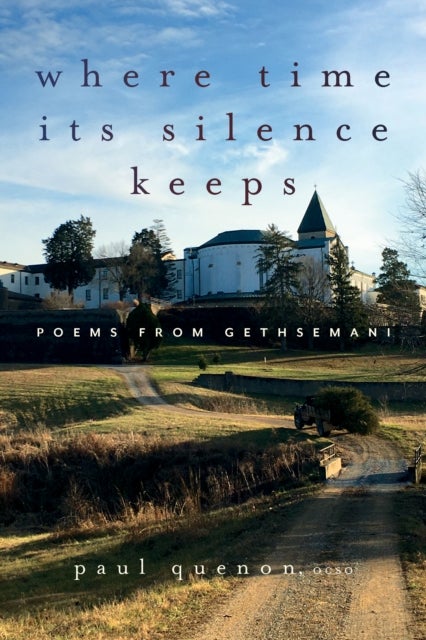 Where Time Its Silence Keeps - Poems from Gethsemani