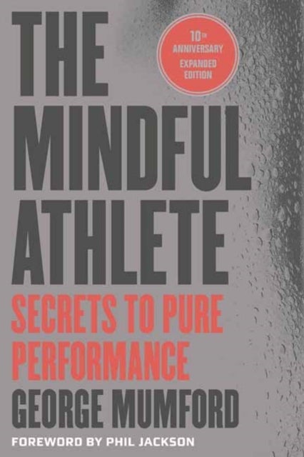 The Mindful Athlete: Second Edition - Secrets to Pure Performance